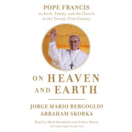 On Heaven and Earth: Pope Francis on Faith, Family, and the Church in the Twenty-First Century