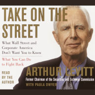 Take on the Street: What Wall Street and Corporate America Don't Want You to Know and How You Can Fight Back (Abridged)