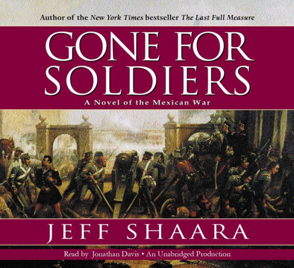 Gone for Soldiers: A Novel of the Mexican War