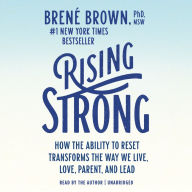 Rising Strong : How the Ability to Reset Transforms the Way We Live, Love, Parent, and Lead