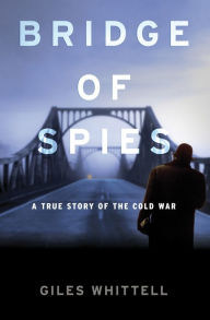 Bridge of Spies : A True Story of the Cold War