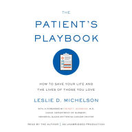 The Patient's Playbook: How to Save Your Life and the Lives of Those You Love