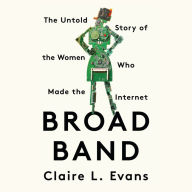 Broad Band: The Untold Story of the Women Who Made the Internet