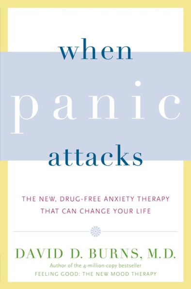 When Panic Attacks: The New, Drug-Free Anxiety Therapy That Can Change Your Life