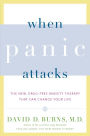 When Panic Attacks: The New, Drug-Free Anxiety Therapy That Can Change Your Life