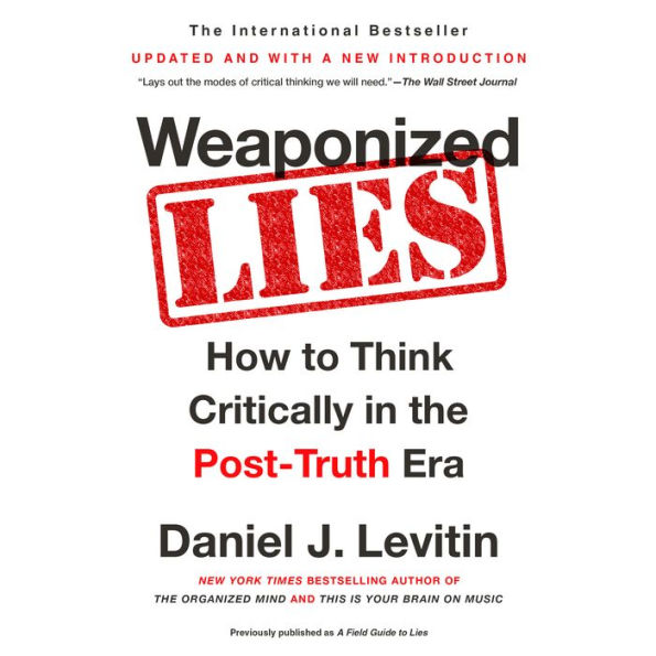 Weaponized Lies: How to Think Critically in the Post-Truth Era