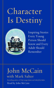 Character Is Destiny: Inspiring Stories Every Young Person Should Know and Every Adult Should Remember (Abridged)