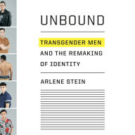 Unbound: Transgender Men and the Remaking of Identity