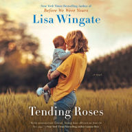 Tending Roses : A Novel