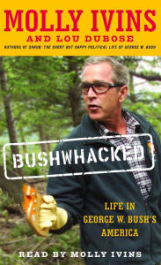 Bushwhacked: Life in George W. Bush's America (Abridged)