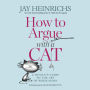 How to Argue With a Cat: A Human's Guide to the Art of Persuasion