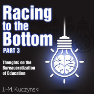 Racing to the Bottom part 3: Thoughts on the Bureaucratization of Education