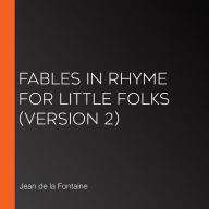 Fables in Rhyme for Little Folks (version 2)