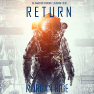 Return (The Invasion Chronicles-Book Four): A Science Fiction Thriller