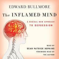 The Inflamed Mind: A Radical New Approach to Depression