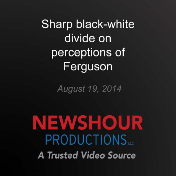 Sharp black-white divide on perceptions of Ferguson