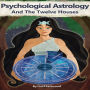 Psychological Astrology And The Twelve Houses