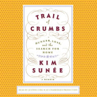 Trail of Crumbs: Hunger, Love, and the Search for Home A Memoir