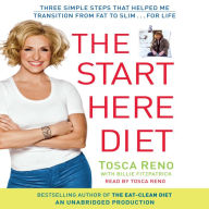 The Start Here Diet: Three Simple Steps That Helped Me Transition from Fat to Slim . . . for Life