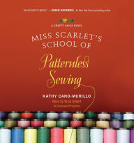 Miss Scarlet's School of Patternless Sewing: A Crafty Chica Novel