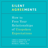 Silent Agreements: How to Free Your Relationships of Unspoken Expectations