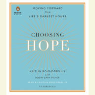 Choosing Hope: Moving Forward from Life's Darkest Hours