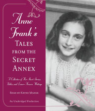 Anne Frank's Tales from the Secret Annex: A Collection of Her Short Stories, Fables, and Lesser-Known Writings