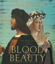 Blood & Beauty: The Borgias A Novel