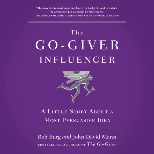 The Go-Giver Influencer: A Little Story About a Most Persuasive Idea