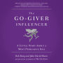 The Go-Giver Influencer: A Little Story About a Most Persuasive Idea
