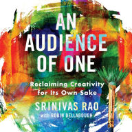 An Audience of One: Reclaiming Creativity for Its Own Sake
