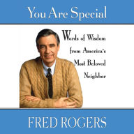 You Are Special: Neighborly Words of Wisdom from Mister Rogers (Abridged)