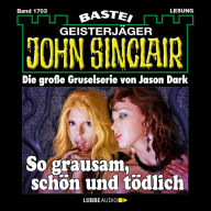 John Sinclair, Band 1703: So grausam, schÃ¶n und tÃ¶dlich