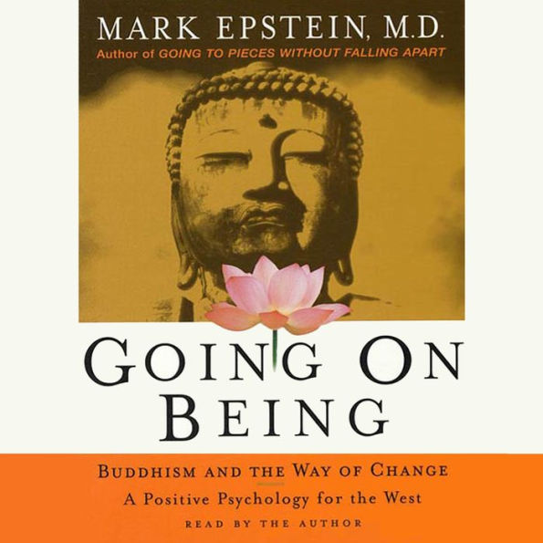 Going On Being: Buddhism and the Way of Change--A Positive Psychology for the West (Abridged)