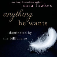 Anything He Wants: Dominated by the Billionaire