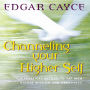 Channeling Your Higher Self: A Practical Method to Tap into Higher Wisdom and Creativity