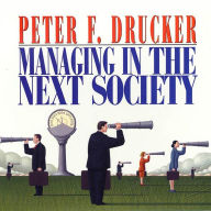 Managing in the Next Society (Abridged)