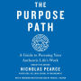 The Purpose Path: A Guide to Pursuing Your Authentic Life's Work