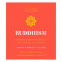 Buddhism: An Introduction to the Buddha's Life, Teachings, and Practices (The Essential Wisdom Library)