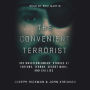 The Convenient Terrorist: Two WhistleblowersÂ¿ Stories of Torture, Terror, Secret Wars, and CIA Lies