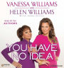 You Have No Idea : A Famous Daughter, Her No-nonsense Mother, and How They Survived Pageants, Holly wood, Love, Loss (and Each Other)