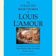 The Collected Short Stories of Louis L'Amour: Volume Seven: Unabridged Selections from the Frontier Stories