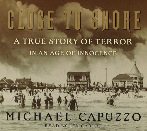 Close to Shore: The Terrifying Shark Attacks of 1916 (Abridged)