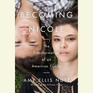 Becoming Nicole: The Transformation of an American Family