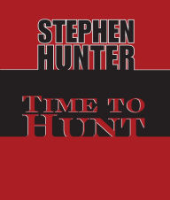 Time to Hunt: Bob Lee Swagger (Abridged)