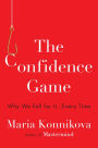 The Confidence Game: Why We Fall for It . . . Every Time