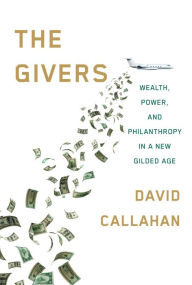 The Givers: Wealth, Power, and Philanthropy in a New Gilded Age