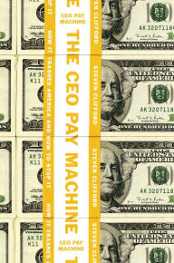 The CEO Pay Machine: How it Trashes America and How to Stop it