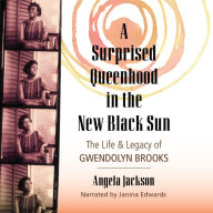 A Surprised Queenhood in the New Black Sun: The Life & Legacy of Gwendolyn Brooks