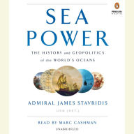 Sea Power: The History and Geopolitics of the World's Oceans